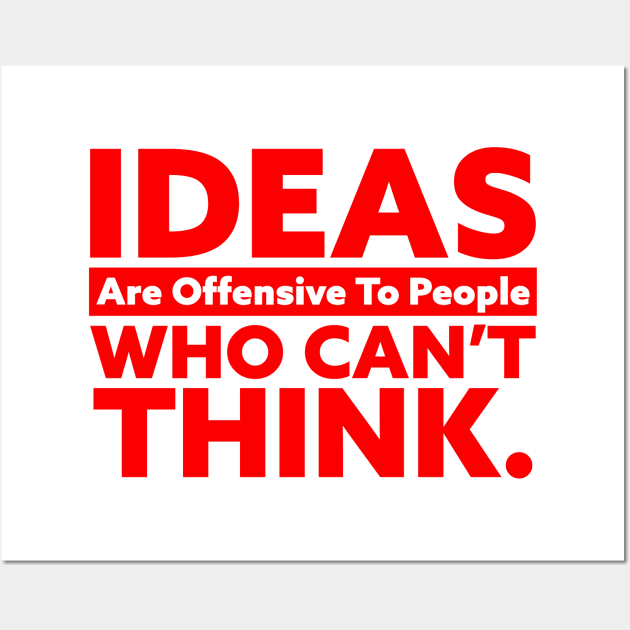 IDEAS Are Offensive to People Who Can't Think Wall Art by Horisondesignz